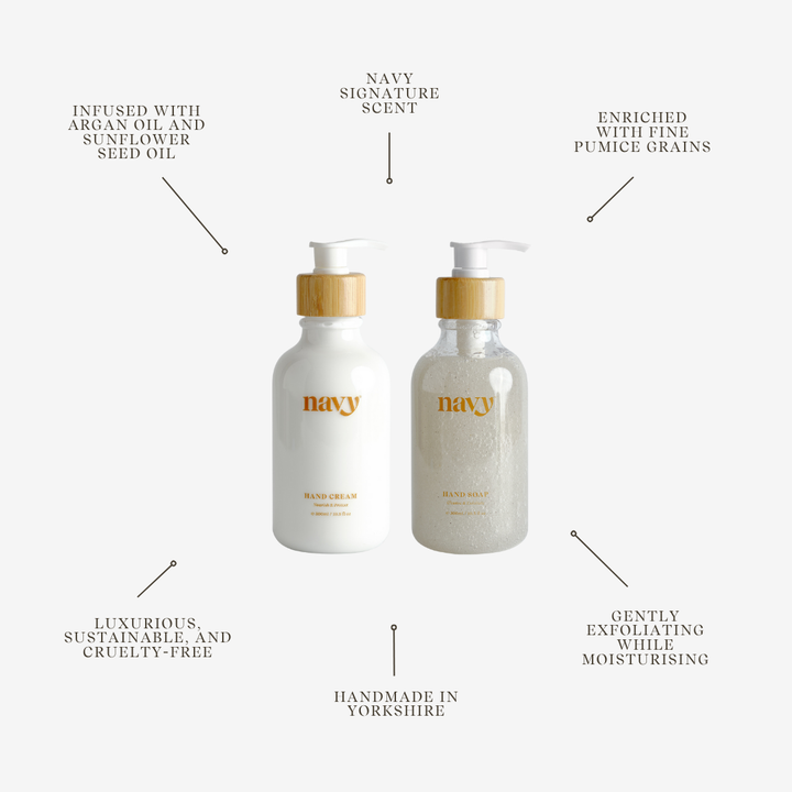 Navy Hand Care Duo - Hand Cream & Hand Soap Description:
Infused with argan oil and sunflower seed oil.
Navy signature scent.
Enriched wth fne pumice grains.
Luxurious sustainable and cruelty-free.
Handmade in Yorkshire.
Gently exfoliating while moisturising.