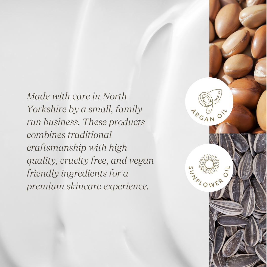 Made with care in North Yorkshire by a small, family run business. The. products combines traditional craftsmanship with high quality, cruelty free, and vegan friendly ingredients for a premium skincare experience.

Ingredients of Argan Oil and Sunflower Oil.